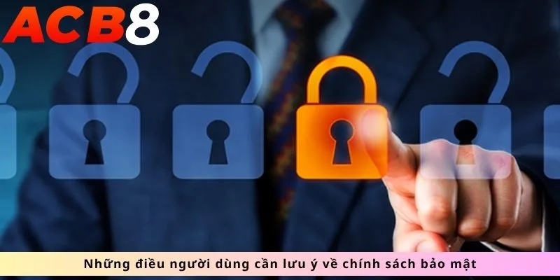 Chính Sách Bảo Mật 2 Những điều người dùng cần lưu ý