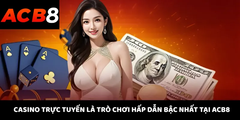ACB8 21 Casino trực tuyến là trò chơi hấp dẫn bậc nhất tại ACB8