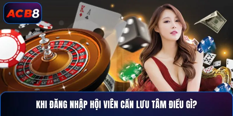 Đăng Nhập 3 Khi đăng nhập hội viên cần lưu tâm điều gì?