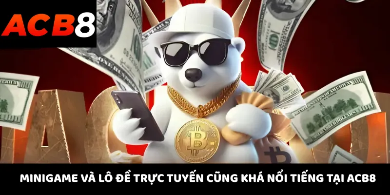 ACB8 22 Minigame và lô đề trực tuyến cũng khá nổi tiếng tại ACB8